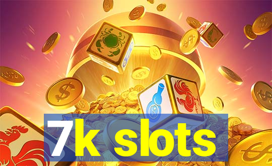7k slots